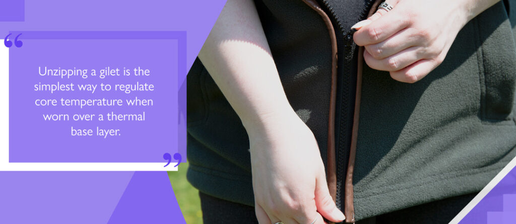 Unzipping a gilet is the simplest way to regulate core temperature when worn over a thermal base layer