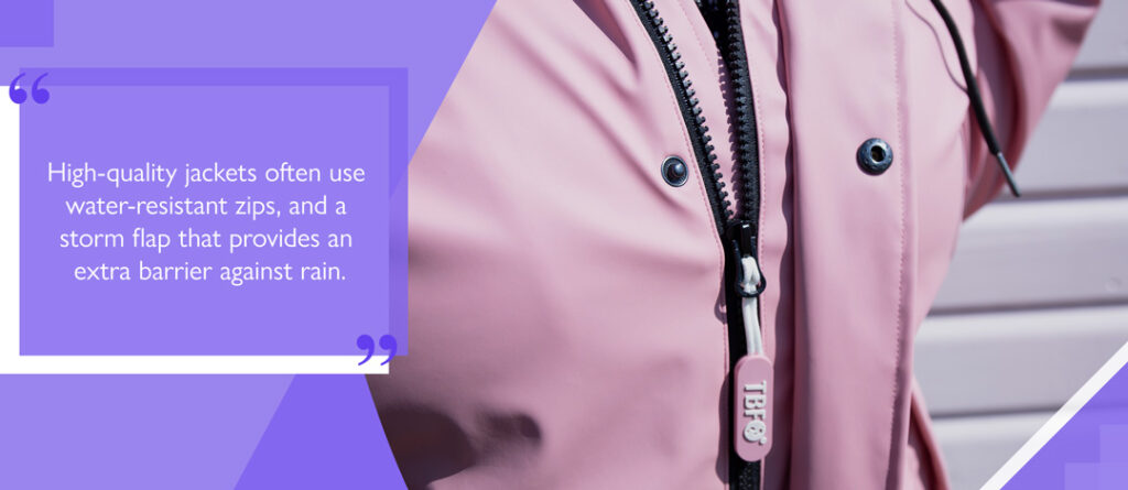 High-quality jackets often use water-resistant zips, and a storm flap that provides an extra barrier against rain