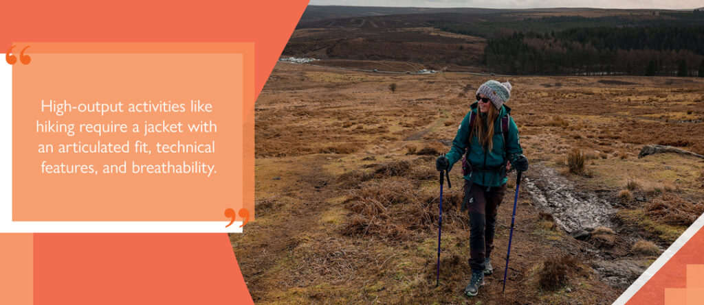 High-output activities like hiking require a jacket with an articulated fit, technical features, and breathability