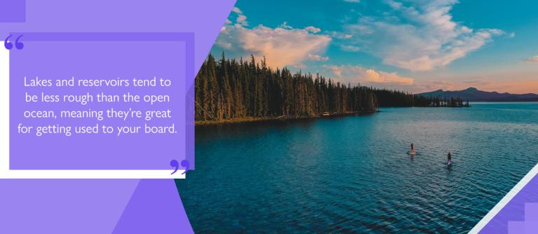 longshot of two people paddleboarding with text box reading 'Lakes and reservoirs tend to be less rough than the open ocean, meaning they're great for getting used to your board'