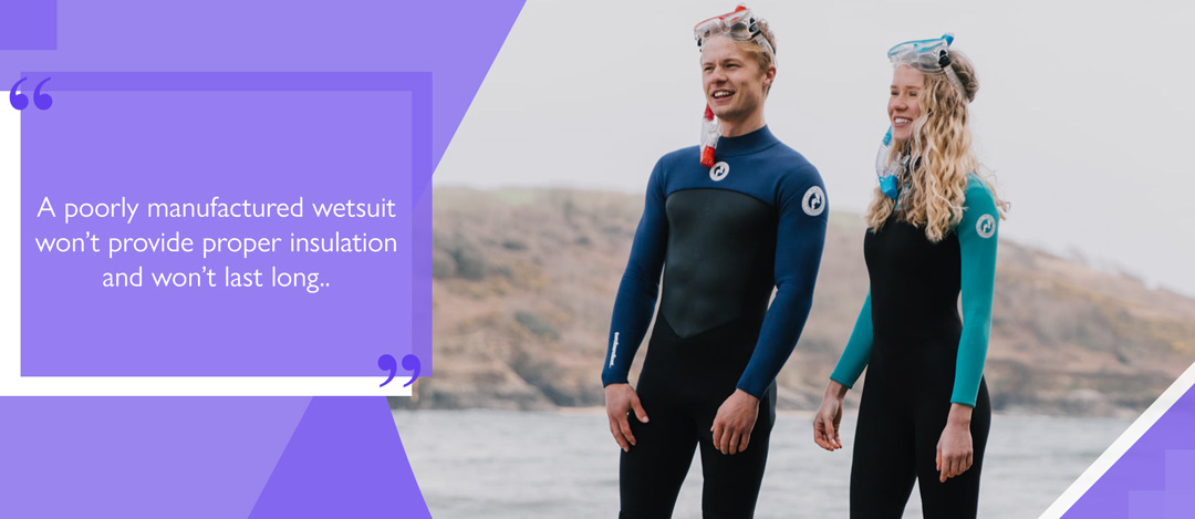 two people in wetsuits and snorkels with text 'A poorly manufactured wetsuit won't provide proper insulation and won't last long'