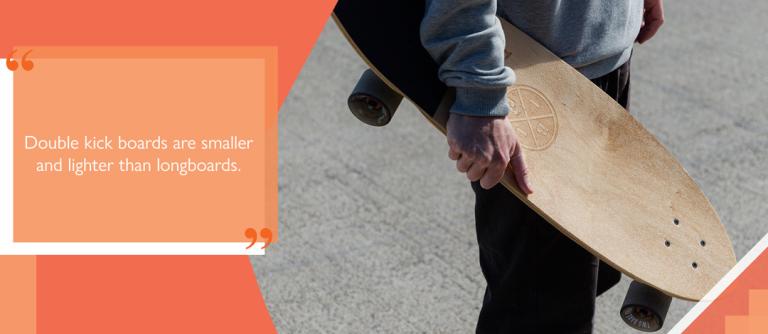 close up image of someone holding a board with a text box reading 'Double kick boards are smaller and lighter than longboards'